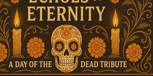 Echoes of Eternity: A Day of The Dead Tribute