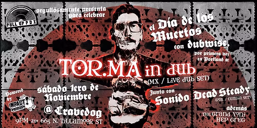 Pull Up PDX presents TOR.MA IN DUB (MX \/ live dub set) + SONIDO DEAD STEADY (cumbia) + IMPACT SOUND