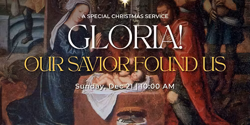 Special Christmas Service Concert: GLORIA! OUR SAVIOR FOUND US