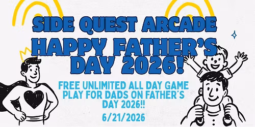 Father\u2019s Day Celebration at Side Quest Arcades!  Date: Sunday, June 21 2026