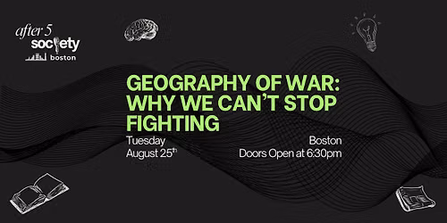 After5Boston - Geography of War: Why We Can\u2019t Stop Fighting