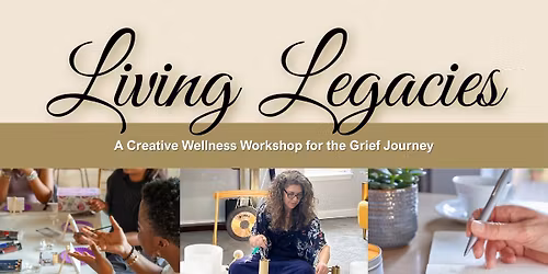 Living Legacies: Creative Wellness for the Grief Journey