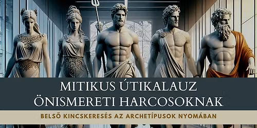 Mitikus \u00fatikalauz \u00f6nismereti harcosoknak - Bels\u0151 kincskeres\u00e9s az archet\u00edpusok nyom\u00e1ban