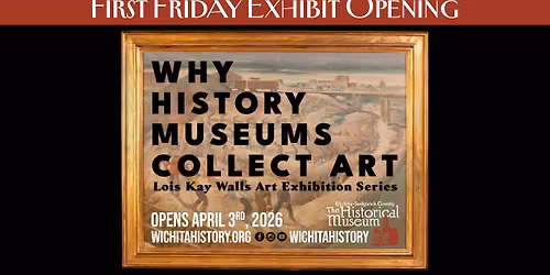 First Friday Exhibit Opening - "Why History Museums Collect Art"