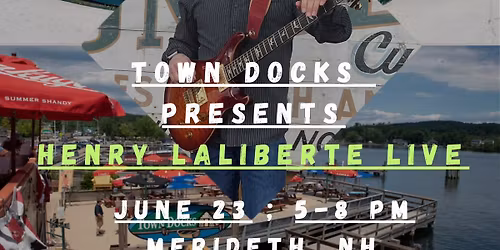Henry LaLiberte Live, Solo @Town Docks Restaurant, Meredith NH!