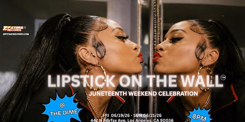 LIPSTICK ON THE WALL\u2122 - JUNETEENTH WEEKEND CELEBRATION @ THE DIME