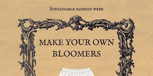 Make Your Own Bloomers: Sustainable Fashion Week