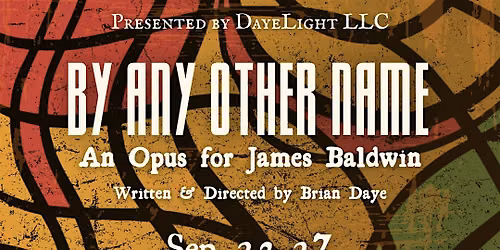 BY ANY OTHER NAME - An Opus For James Baldwin
