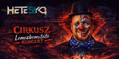 Hetesko: Cirkusz Lemezbemutat\u00f3 Koncert