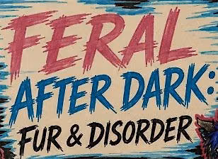 Feral After Dark: Fur & Disorder