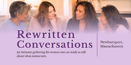 Rewritten Conversations Newburyport: For Women 40+ to Reflect & Reconnect
