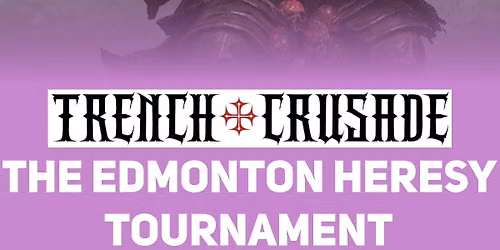 The Edmonton Heresy - Trench Crusade Tournament @ Taps Games