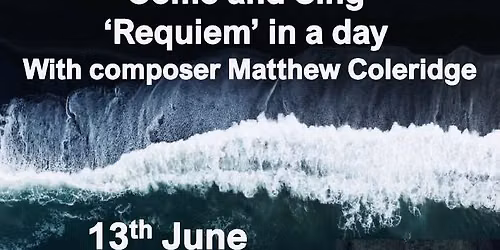 Matthew Coleridge's REQUIEM - Come & Sing 'Requiem in a Day'
