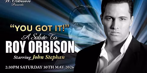 YOU GOT IT! A Salute to Roy Orbison starring John Stephan
