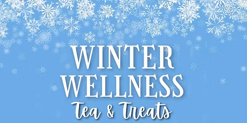 Winter Wellness Tea & Treats