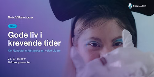 SOR-konferanse: Gode liv i krevende tider - om tjenester under press og veien videre