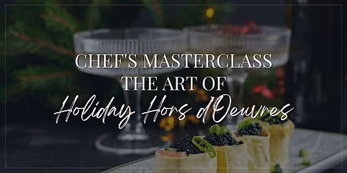 Chef's Masterclass: The Art of Holiday Hors d'Oeuvres