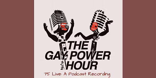 The Gay Power Half Hour: 75 Live, A Podcast Recording