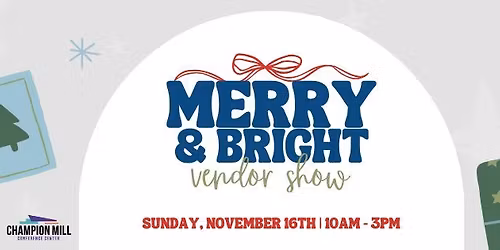 Merry & Bright Vendor Show at Champion Mill