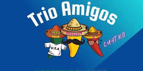 Trio Amigos Cuatro!