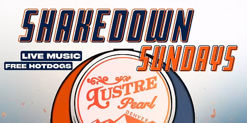Shakedown Sundays at Lustre Pearl - Grateful Dead, Free Hot Dogs, Vendors, Every Sunday!