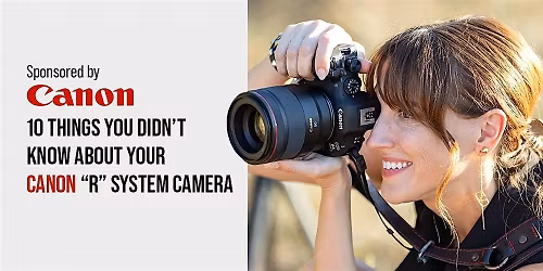 10 Things You Didn\u2019t Know About Your Canon \u201cR\u201d System Camera- Santa Ana