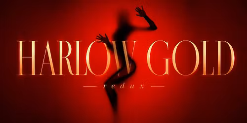 HARLOW GOLD: Redux