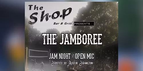 THE JAMBOREE \u2022 OPEN MIC \/ JAM \u2022 THE SHOP BAR & GRILL