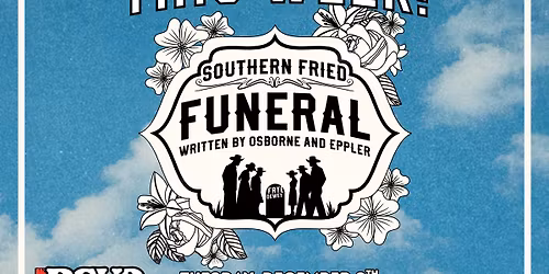THURS Auditions for Southern Fried Funeral