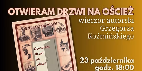"Otwieram drzwi na o\u015bcie\u017c" - wiecz\u00f3r autorski Grzegorza Ko\u017ami\u0144skiego