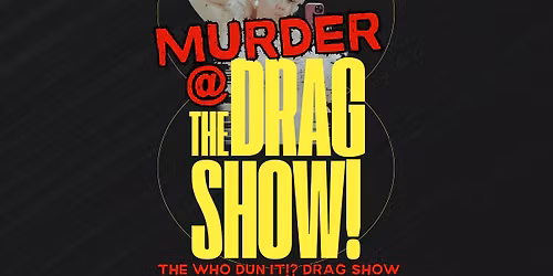 Murder at the Drag Show - May 29