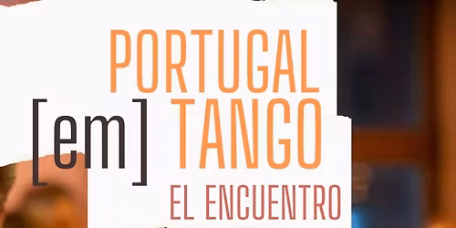 Portugal[em]Tango 2025 \u201cEl Encuentro\u201d