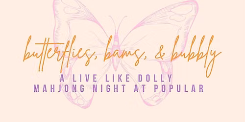 Butterflies + Bams + Bubbly - Live Like Dolly Mahjong Night at Popular