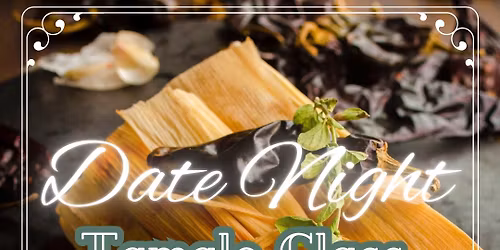 Date Night Tamale Class | Adults | December 5