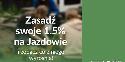  \ud83c\udf31 Zasad\u017a swoje 1.5% w Wolnym Jazdowie!