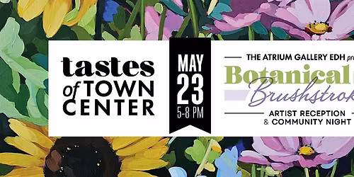 Tastes of Town Center - May 23rd - Botanical Brushstrokes Exhibit