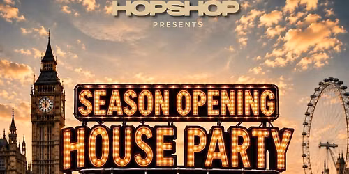 LONDON HOPSHOP PRESENTS: SEASON OPENING HOUSE PARTY 09\/09 