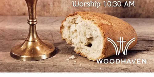 Woodhaven Church Communion Sunday - The Lord's Supper at 10:30 AM