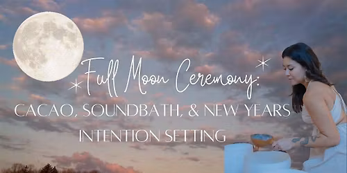 Full Moon Ceremony: Cacao, Soundbath, & New Year Intentions at HAUM