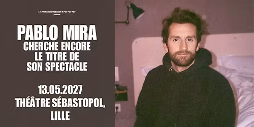 Pablo Mira - Th\u00e9\u00e2tre S\u00e9bastopol, Lille - 13.05.2027