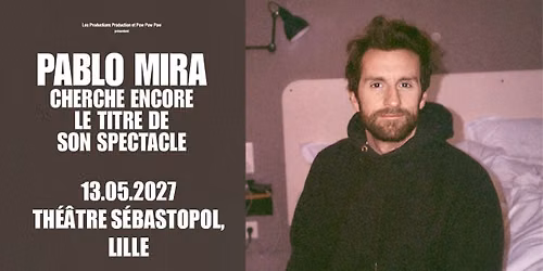 Pablo Mira - Th\u00e9\u00e2tre S\u00e9bastopol, Lille - 13.05.2027