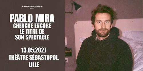 Pablo Mira - Th\u00e9\u00e2tre S\u00e9bastopol, Lille - 13.05.2027