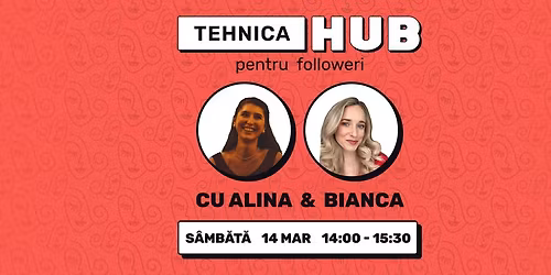 TehnicaHUB - tehnica de followeri cu Alina B\u00eelici \u0219i Bianca Vancea