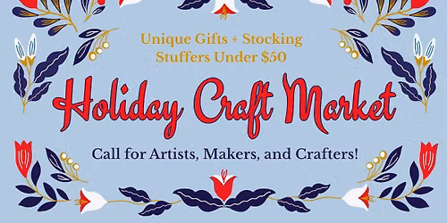 Holiday Craft Market - Call for Artists, Makers, and Crafters