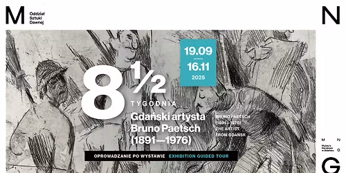 Oprowadzanie po wystawie \u201eOsiem i p\u00f3\u0142 tygodnia. Gda\u0144ski artysta Bruno Paetsch (1891 \u2013 1976)\u201d