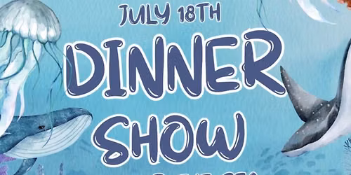 Dinner Show: Under the Sea!