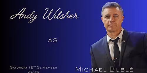 An evening with Andy Wilsher as Michael Bubl\u00e9