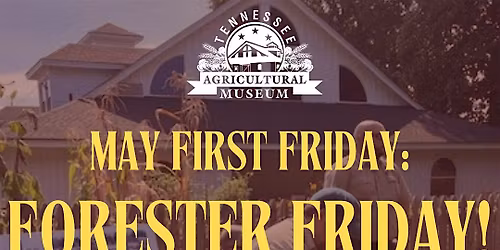 Forester First Friday at the Tennessee Agricultural Museum