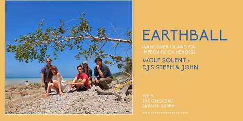 EarthBall (Vancover Island, CA), Wolf Solent + DJs Steph & John - The Crescent, York