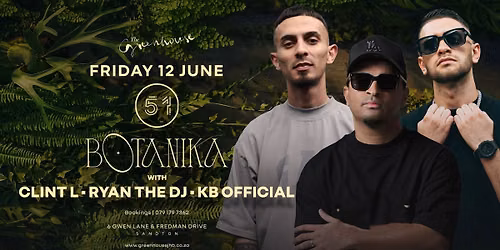 \ud83c\udf3f THE GREENHOUSE - BOTANIKA \u2013 FRIDAY 12 JUNE - RYAN THE DJ x CLINT L x KB OFFICIAL